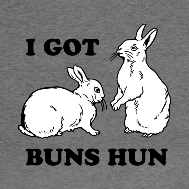 I Got Buns Hun by dumbshirts